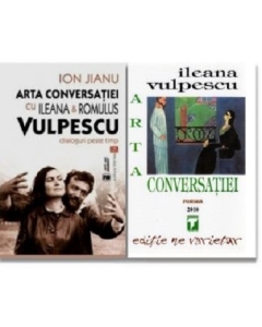 Pachet Arta conversatiei - Ileana Vulpescu + Dialoguri peste timp cu Ileana si Romulus Vulpescu - Ion Jianu