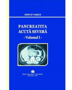 Pancreatita acuta severa, volumul 1 - Danut Vasile