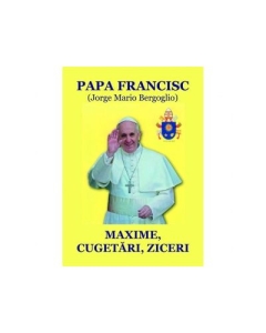 Papa Francisc. Maxime, cugetari, ziceri - Nicolae Mares
