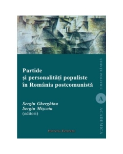 Partide si personalitati populiste in Romania postcomunista - Sergiu Gherghina, Sergiu Miscoiu