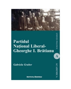 Partidul National Liberal - Gheorghe I. Bratianu - Gabriela Gruber