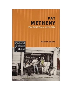 Pat Metheny: The ECM Years, 1975-1984 - Mervyn Cooke