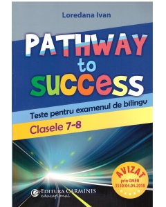 Pathway to Success. Teste pentru examenul de bilingv. Clasele 7-8 - Loredana Ivan