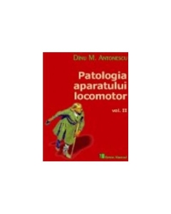 Patologia aparatului locomotor, volumul II (Dinu M. Antonescu)