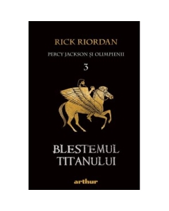 Percy Jackson si Olimpienii (#3). Blestemul Titanului - Rick Riordan. Volum publicat de editura Arthur