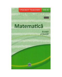 Pocket Teacher. Matematica. Ecuatii si functii. Ghid pentru clasele VII-X - Siegfried Schneider Set Semestrul I + Semestrul II Clasa 8 Didactica Publishing House