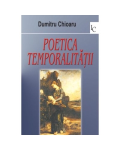 Poetica temporalitatii - Dumitru Chioaru