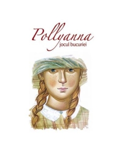 Pollyanna, jocul bucuriei - Eleanor H. Porter