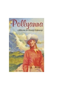 Pollyanna. Calatorie in Muntii Stancosi, volumul 6 - Harriet Lummis Smith