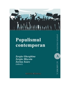 Populismul contemporan. Un concept controversat si formele sale diverse - Sergiu Gherghina, Sergiu Miscoiu, Sorina Soare