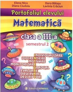Portofoliul elevului. Matematica. Clasa a III-a. Semestrul 2 - Elena Nica, Diana Ciudoiu, Dora Baiasu, Lavinia Craciun