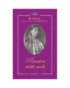 Povestea vietii mele - Maria, Regina Romaniei