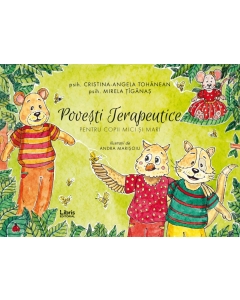 Povesti terapeutice pentru copii mici si mari - Cristina-Angela Tohanean, Mirela Tiganas