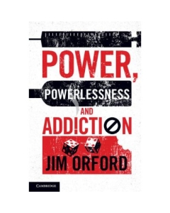 Power, Powerlessness and Addiction - Jim Orford