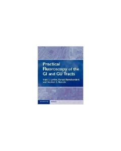 Practical Fluoroscopy of the GI and GU Tracts - Marc S. Levine, Parvati Ramchandani, Stephen E. Rubesin