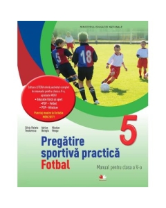 Pregatire sportiva practica. Fotbal. Manual pentru clasa a V-a - Silvia Violeta Teodorescu