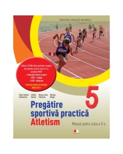 Pregatire sportiva practica. Atletism. Manual. Clasa a V-a - Silvia Violeta Teodorescu