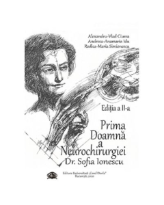 Prima Doamna a Neurochirurgiei Doctor Sofia Ionescu. Editia a II-a - Alexandru Vlad Ciurea