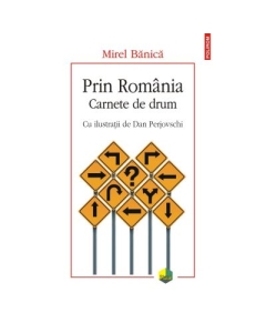Prin Romania. Carnete de drum - Mirel Banica