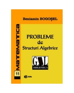 Probleme de structuri algebrice - Beniamin Bogosel
