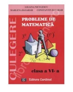 CULEGERE. Probleme de matematica, clasa VI - Liliana Niculescu