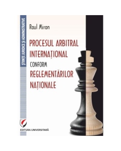 Procesul arbitral international conform reglementarilor nationale - Raul Miron