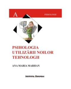Psihologia utilizarii noilor tehnologii - Ana-Maria Marhan