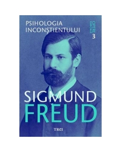 Psihologia inconstientului. Opere Esentiale, volumul 3 - Sigmund Freud