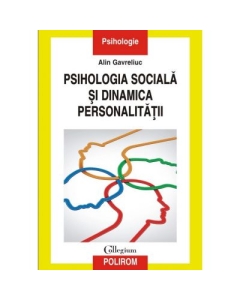 Psihologia sociala si dinamica personalitatii. Acumulari, sinteze, perspective - Alin Gavreliuc
