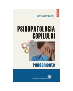 Psihopatologia copilului. Fundamente - Linda Wilmshurst
