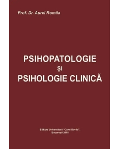 Psihopatologie si psihologie clinica - Prof. Dr. Aurel Romila