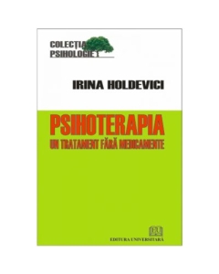 Psihoterapia - Un tratament fara medicamente - Irina Holdevici