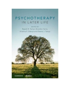 Psychotherapy in Later Life - Rajesh R. Tampi, Brandon Yarns, Kristina F. Zdanys, Deena J. Tampi