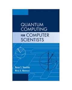 Quantum Computing for Computer Scientists - Noson S. Yanofsky, Mirco A. Mannucci