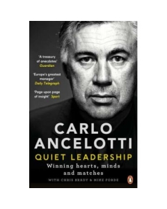 Quiet Leadership. Winning Hearts, Minds and Matches - Carlo Ancelotti