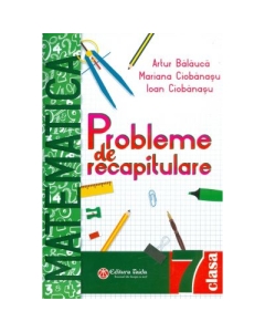Matematica probleme de recapitulare pentru clasa a VII-a - Artur Balauca