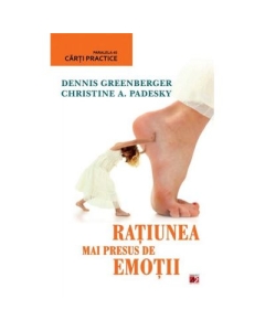 Ratiunea mai presus de emotii - Christine Padesky, Dennis Greenberger