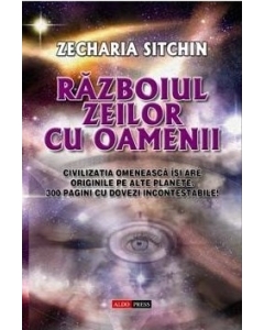 Razboiul zeilor cu oamenii - Zecharia Sitchin