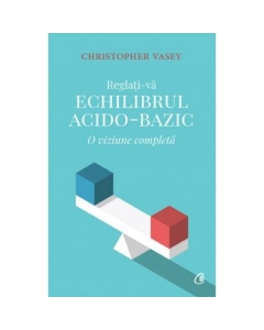 Reglati-va echiilbrul acido-bazic - Christopher Vasey