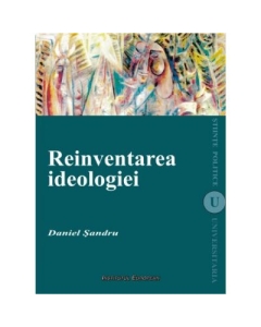 Reinventarea ideologiei - Daniel Sandru