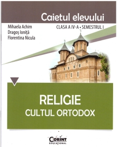 Religie. Cultul Ortodox. Caietul elevului clasa a IV-a semestrul I - Mihaela Achim, Dragos Ionita, Florentina Nicula