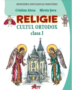 Religie. Cultul ortodox. Manual pentru clasa I - Cristian Alexa, Mirela Sova - editura Akademos Art