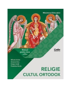 RELIGIE. CULTUL ORTODOX. Manual pentru clasa a IV-a - Mihaela Achim, Anisoara Daiu, Dragos Ionita, Florentina Nicula