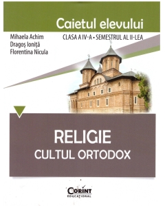 Religie. Cultul Ortodox. Caietul elevului clasa a IV-a semestrul al II-lea - Mihaela Achim, Dragos Ionita, Florentina Nicula