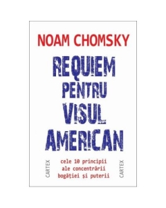 Requiem pentru visul american. Cele 10 principii ale concentrarii bogatiei si puterii - Noam Chomsky