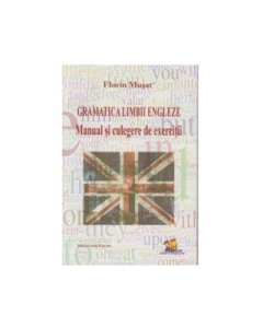 Gramatica Limbii Engleze. Manual si culegere de exercitii - Florin Musat
