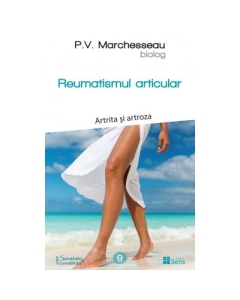 Reumatismul articular. Artrita si artroza - Pierre Valentin Marchesseau