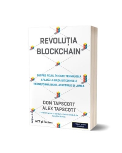 Revolutia blockchain. Despre felul in care tehnologia aflata la baza bitcoinului transforma banii, afacerile si lumea. Editia 2 - Don Tapscott, Alex Tapscott