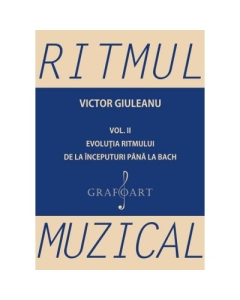 Ritmul muzical, volumul II. Evolutia ritmului de la inceputuri pana la Bach - Victor Giuleanu