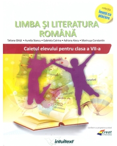 Limba si literatura romana. Caietul elevului pentru clasa a VII-a - Gabriela Catrina, Adriana Alecu, Tatiana Ghita